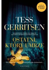 Okładka książki Ostatni, który umrze Tess Gerritsen