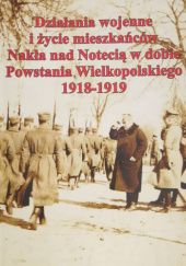 Działania wojenne i życie mieszkańców Nakła nad Notecią w dobie Powstania Wielkopolskiego 1918-1919