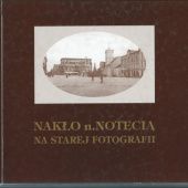 Okładka książki Nakło n. Notecią na starej fotografii Henryk Trybuszewski