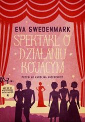 Okładka książki Spektakl o działaniu kojącym Eva Swedenmark