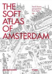 Okładka książki The Soft Atlas of Amsterdam: Hand Drawn Perspectives from Daily Life Jan Rothuizen
