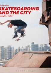 Okładka książki Skateboarding and the City: A Complete History Iain Borden