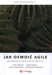 Okładka książki Jak oswoić agile : poradnik praktycznie zwinny Jakub Bażela