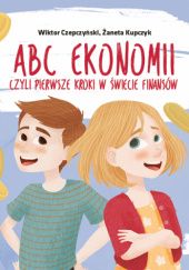 ABC ekonomii, czyli pierwsze kroki w świecie finansów - Wiktor Czepczyński