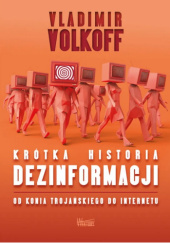 Okładka książki Krótka historia dezinformacji. Od konia trojańskiego do internetu Vladimir Volkoff