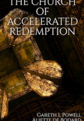 Okładka książki The Church of Accelerated Redemption Gareth L. Powell, Aliette de Bodard