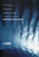 Okładka książki Czytając poetów przeklętych Krzysztof Lutowski