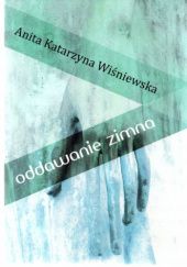 Okładka książki Oddawanie zimna Anita Katarzyna Wiśniewska