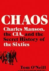 Okładka książki Chaos: Charles Manson, the CIA, and the Secret History of the Sixties Tom O'Neill