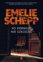 Okładka książki Po pierwsze nie szkodzić Emelie Schepp