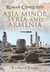 Okładka książki Roman Conquests: Asia Minor, Syria and Armenia Richard Evans