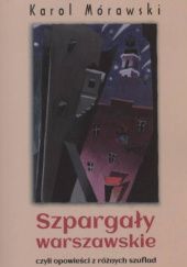 Okładka książki Szpargały warszawskie czyli Opowieści z różnych szuflad Karol Mórawski