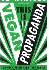 Okładka książki This Is Vegan Propaganda (And Other Lies the Meat Industry Tells You) Ed Winters