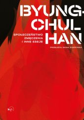 Okładka książki Społeczeństwo zmęczenia i inne eseje Byung-Chul Han