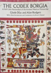 Okładka książki The Codex Borgia: A Full-Color Restoration of the Ancient Mexican Manuscript Gisele Diaz, Alan Rodgers