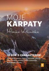 Okładka książki Moje Karpaty. 10 gór z charakterem Monika Witkowska