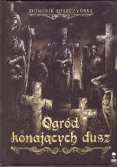 Okładka książki Ogród konających dusz Dominik Łuszczyński