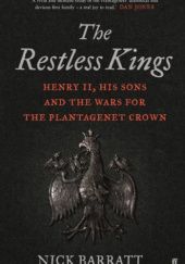Okładka książki The Restless Kings: Henry II, His Sons and the Wars for the Plantagenet Crown Nick Barratt