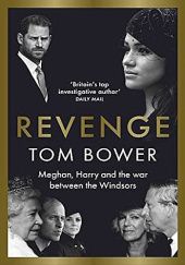 Okładka książki Revenge: Meghan, Harry and the war between the Windsors Tom Bower