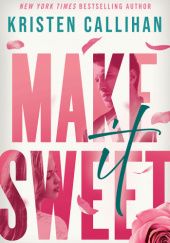 Okładka książki Make it sweet Kristen Callihan