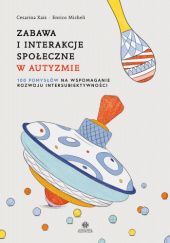 Okładka książki Zabawa i interakcje społeczne w autyzmie Enrico Micheli, Cesarina Xaiz
