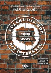 Okładka książki Polski hip-hop bez Internetu 1983–2003 Graff (hip-hop), Sadi (hip-hop)