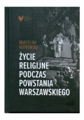 Okładka książki Życie religijne podczas Powstania Warszawskiego Marcelina Koprowska