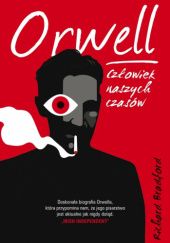Okładka książki Orwell. Człowiek naszych czasów Richard Bradford