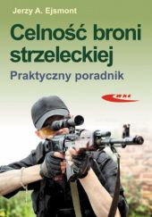 Okładka książki Celność broni strzeleckiej Jerzy A. Ejsmont