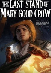 Okładka książki The Last Stand of Mary Good Crow Rachel Aaron