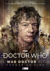 Okładka książki Doctor Who: The War Doctor Begins: Forged in Fire Matt Fitton, Lou Morgan, Andrew Smith