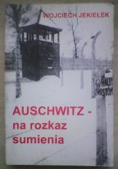 Okładka książki Auschwitz - na rozkaz sumienia Wojciech Jakiełek