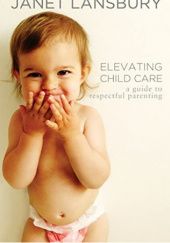 Okładka książki Elevating Child Care: A Guide to Respectful Parenting Janet Lansbury