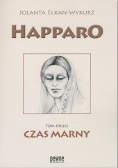 Okładka książki Happaro. Czas marny. (Tom drugi trylogii) Jolanta Elkan-Wykurz