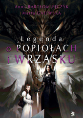 Okładka książki Legenda o popiołach i wrzasku Anna Bartłomiejczyk, Marta Gajewska