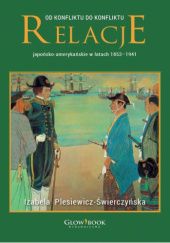 Okładka książki Od konfliktu do konfliktu. Relacje japońsko-amerykańskie w latach 1853-1941 Plesiewicz- Świerczyńska Izabela