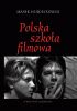 Okładka książki POLSKA SZKOŁA FILMOWA Marek Hendrykowski