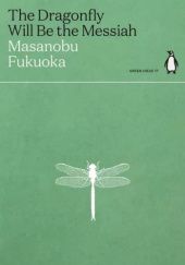 Okładka książki The Dragonfly Will Be the Messiah Masanobu Fukuoka
