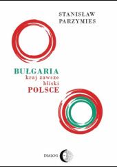 Okładka książki Bułgaria kraj zawsze bliski Polsce Stanisław Parzymies