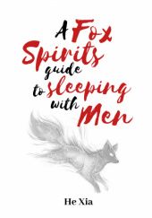 Okładka książki A Fox Spirit’s Guide to Sleeping with Men He Xia