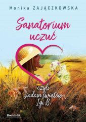 Okładka książki Sanatorium uczuć czyli siedem światów Igi B. Monika Zajączkowska