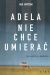 Adela nie chce umierać