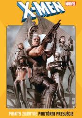 Okładka książki X-Men. Punkty zwrotne – Powtórne przyjście Mike Carey, Terry Dodson, David Finch, Matt Fraction, Stuart Immonen, Christopher Yost, praca zbiorowa