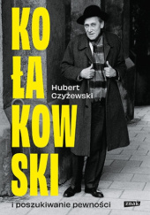 Okładka książki Kołakowski i poszukiwanie pewności Hubert Czyżewski