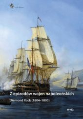 Okładka książki Z epizodów wojen napoleońskich. Diamond Rock (1804-1805) Marcin Gubała