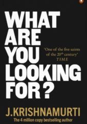 Okładka książki What Are You Looking For? Jiddu Krishnamurti
