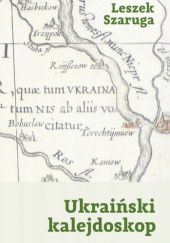Okładka książki Ukraiński kalejdoskop Leszek Szaruga