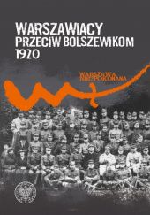 Okładka książki Warszawiacy przeciw bolszewikom 1920–2020 Michał Zarychta