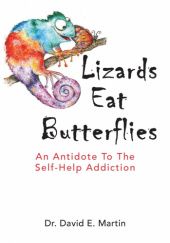 Okładka książki Lizards Eat Butterflies: An Antidote to the Self-Help Addiction David Martin