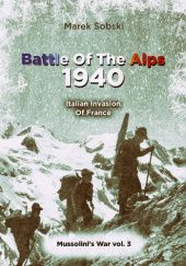 Okładka książki Battle Of The Alps 1940: Italian Invasion Of France Marek Sobski